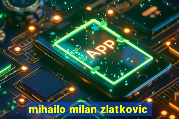 mihailo milan zlatkovic